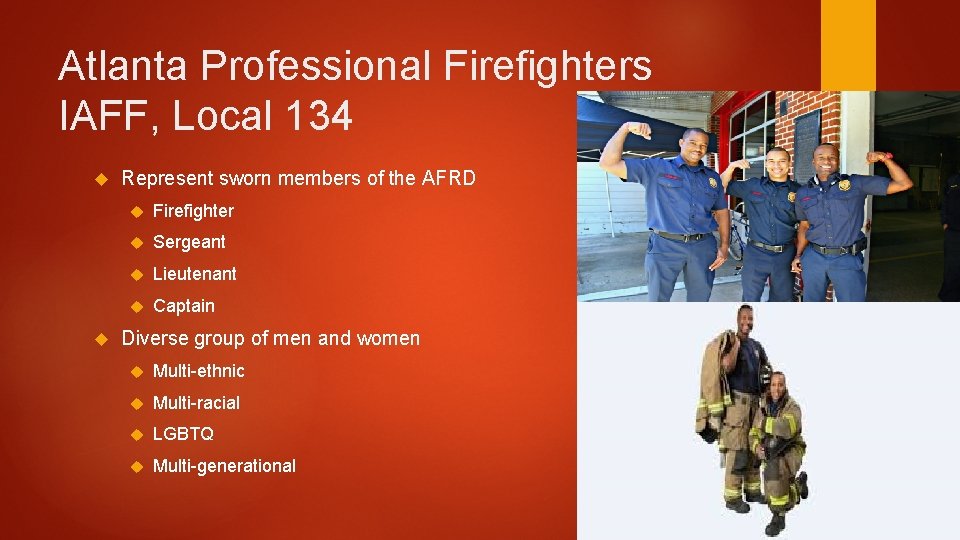 Atlanta Professional Firefighters IAFF, Local 134 Represent sworn members of the AFRD Firefighter Sergeant