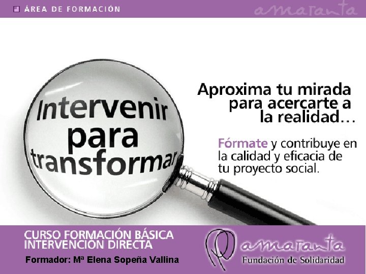 Formador: Mª Elena Sopeña Vallina Curso Básico Intervención Directa 
