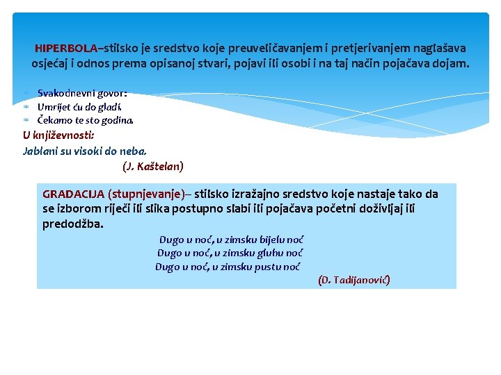 HIPERBOLA–stilsko je sredstvo koje preuveličavanjem i pretjerivanjem naglašava osjećaj i odnos prema opisanoj stvari,