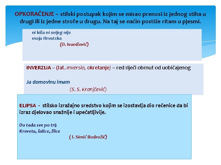 OPKORAČENJE – stilski postupak kojim se misao prenosi iz jednog stiha u drugi ili