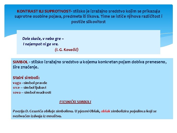 KONTRAST ILI SUPROTNOST- stilsko je izražajno sredstvo kojim se prikazuju suprotne osobine pojava, predmeta