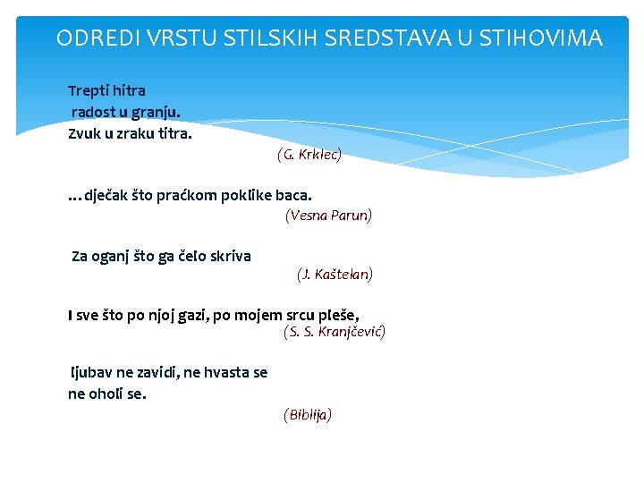 ODREDI VRSTU STILSKIH SREDSTAVA U STIHOVIMA Trepti hitra radost u granju. Zvuk u zraku