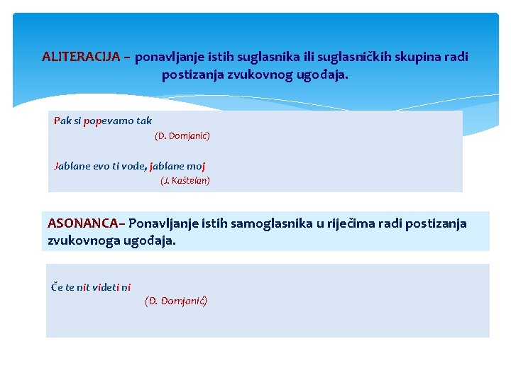 ALITERACIJA – ponavljanje istih suglasnika ili suglasničkih skupina radi postizanja zvukovnog ugođaja. Pak si