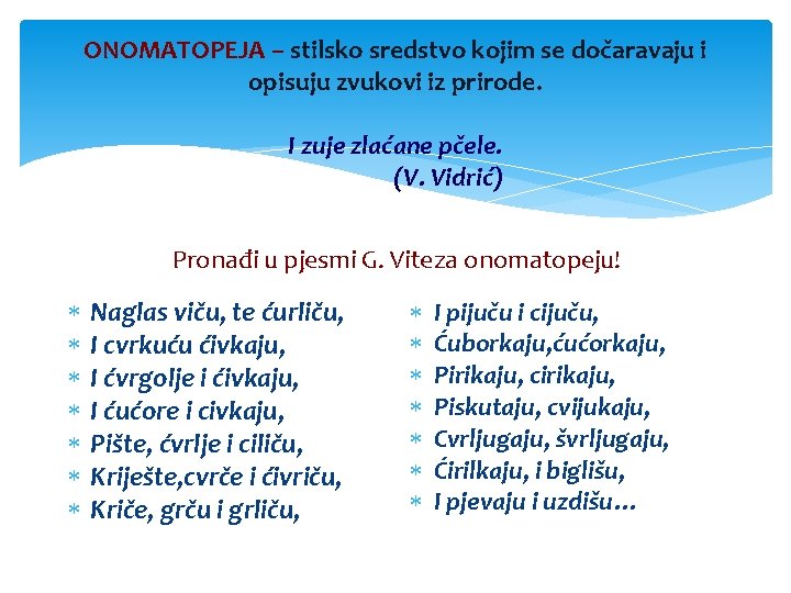 ONOMATOPEJA – stilsko sredstvo kojim se dočaravaju i opisuju zvukovi iz prirode. I zuje