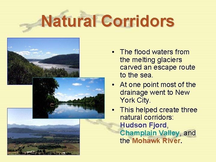 Natural Corridors • The flood waters from the melting glaciers carved an escape route Natural Corridors • The flood waters from the melting glaciers carved an escape route