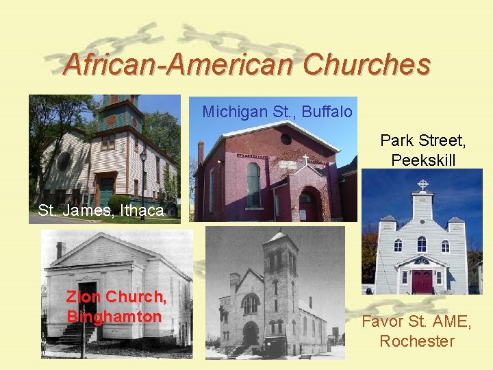 African-American Churches Michigan St. , Buffalo Park Street, Peekskill St. James, Ithaca Zion Church, African-American Churches Michigan St. , Buffalo Park Street, Peekskill St. James, Ithaca Zion Church,