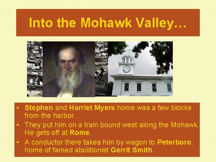 Into the Mohawk Valley… • Stephen and Harriet Myers home was a few blocks Into the Mohawk Valley… • Stephen and Harriet Myers home was a few blocks