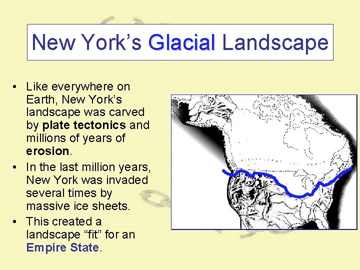 New York’s Glacial Landscape • Like everywhere on Earth, New York’s landscape was carved New York’s Glacial Landscape • Like everywhere on Earth, New York’s landscape was carved