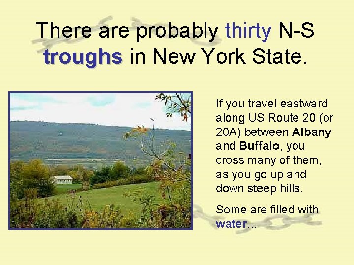There are probably thirty N-S troughs in New York State. If you travel eastward There are probably thirty N-S troughs in New York State. If you travel eastward