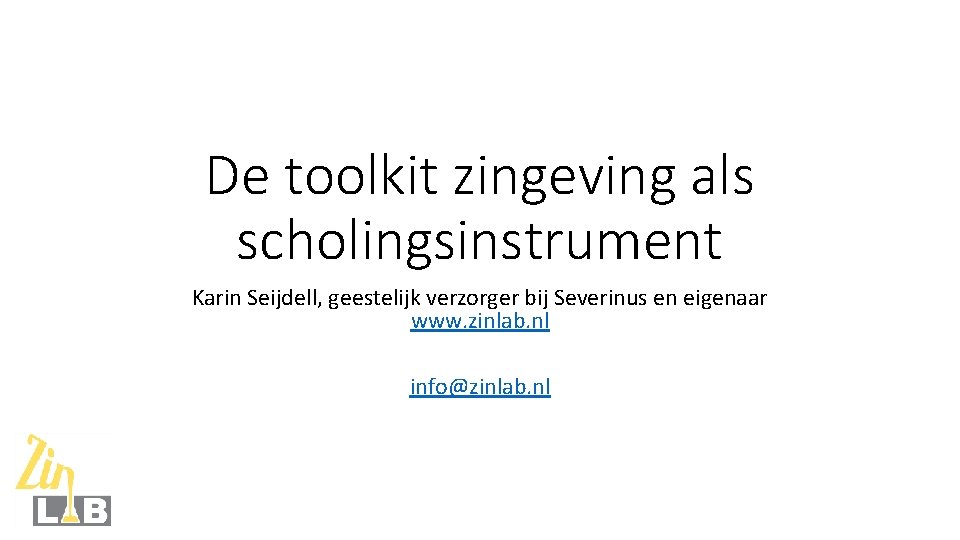 De toolkit zingeving als scholingsinstrument Karin Seijdell, geestelijk verzorger bij Severinus en eigenaar www.