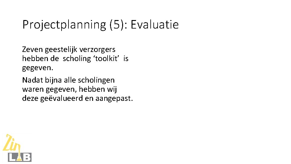 Projectplanning (5): Evaluatie Zeven geestelijk verzorgers hebben de scholing ‘toolkit’ is gegeven. Nadat bijna