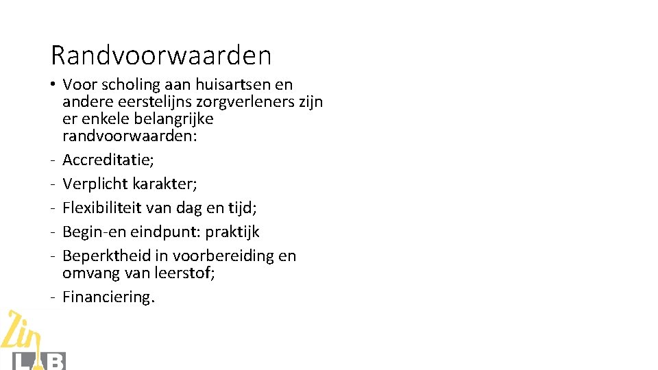 Randvoorwaarden • Voor scholing aan huisartsen en andere eerstelijns zorgverleners zijn er enkele belangrijke