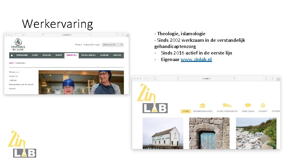 Werkervaring - Theologie, islamologie - Sinds 2002 werkzaam in de verstandelijk gehandicaptenzorg - Sinds