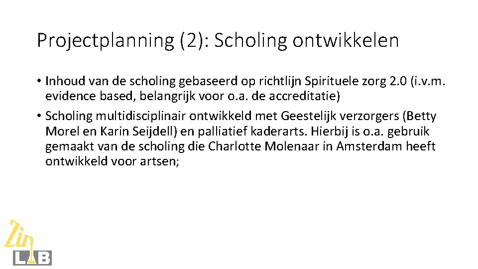 Projectplanning (2): Scholing ontwikkelen • Inhoud van de scholing gebaseerd op richtlijn Spirituele zorg
