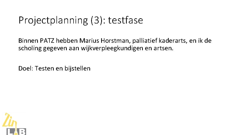 Projectplanning (3): testfase Binnen PATZ hebben Marius Horstman, palliatief kaderarts, en ik de scholing