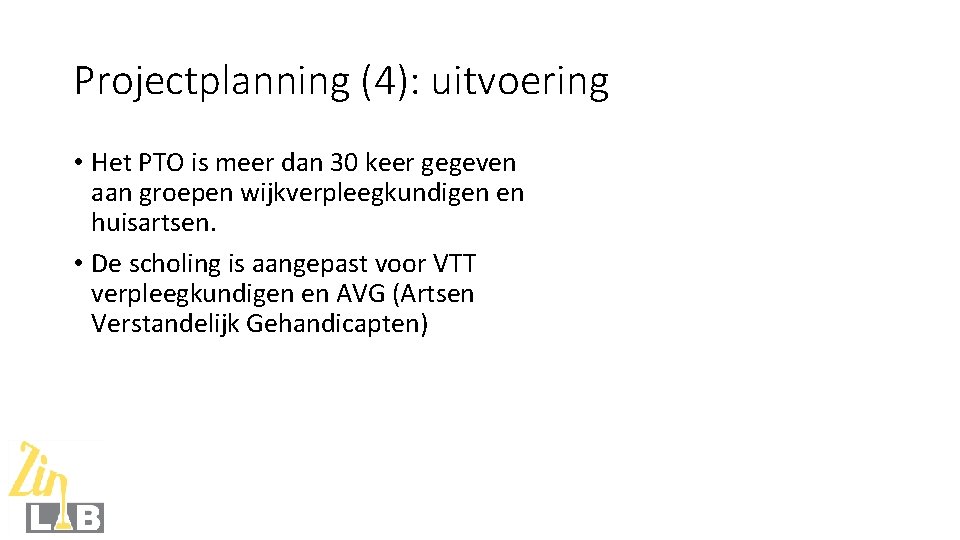 Projectplanning (4): uitvoering • Het PTO is meer dan 30 keer gegeven aan groepen