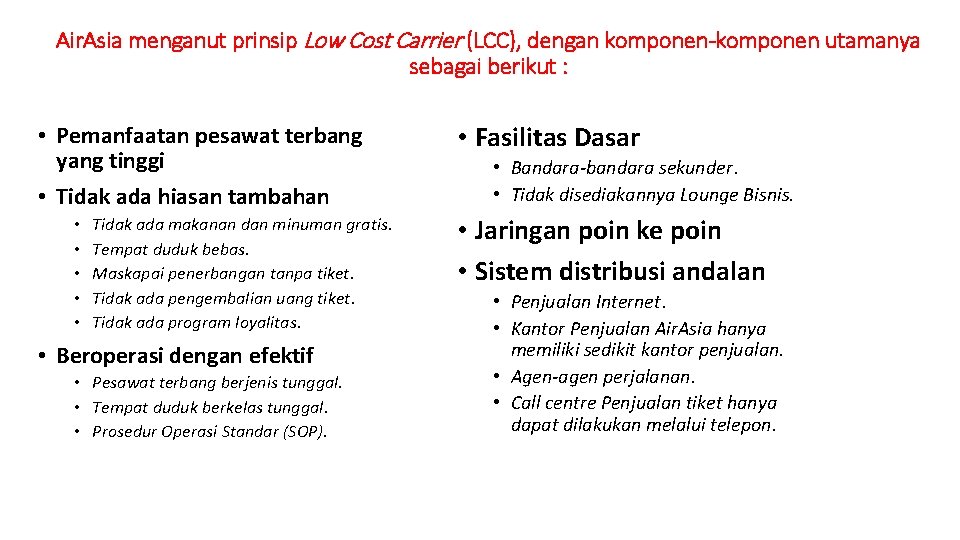 Air. Asia menganut prinsip Low Cost Carrier (LCC), dengan komponen-komponen utamanya sebagai berikut :