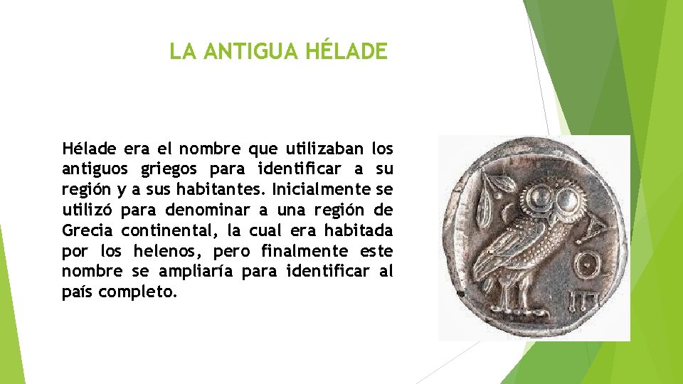 LA ANTIGUA HÉLADE Hélade era el nombre que utilizaban los antiguos griegos para identificar