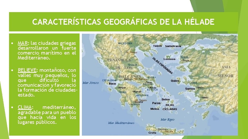 CARACTERÍSTICAS GEOGRÁFICAS DE LA HÉLADE • MAR: las ciudades griegas desarrollaron un fuerte comercio