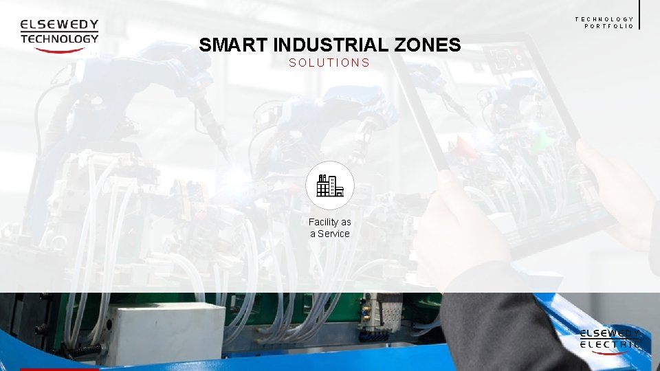 TECHNOLOGY PORTFOLIO SMART INDUSTRIAL ZONES SOLUTIONS Facility as a Service 