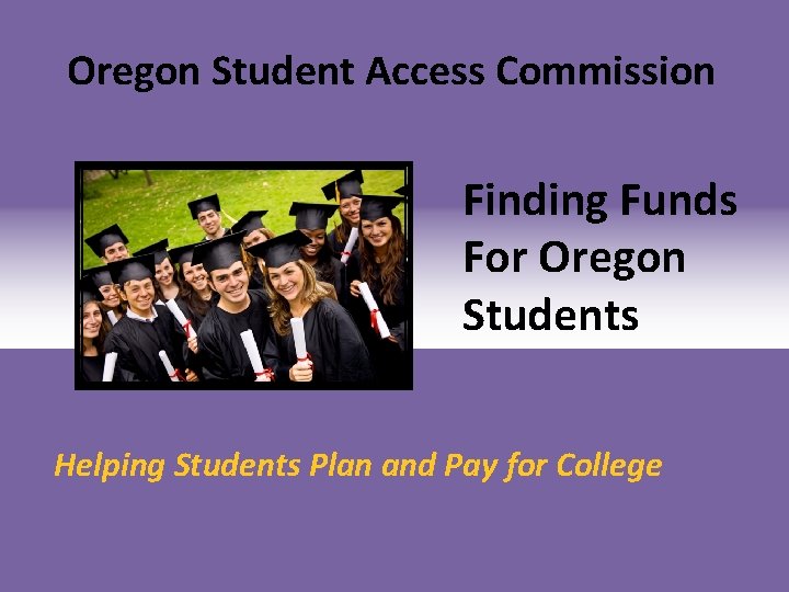 Oregon Student Access Commission Finding Funds For Oregon Students Helping Students Plan and Pay