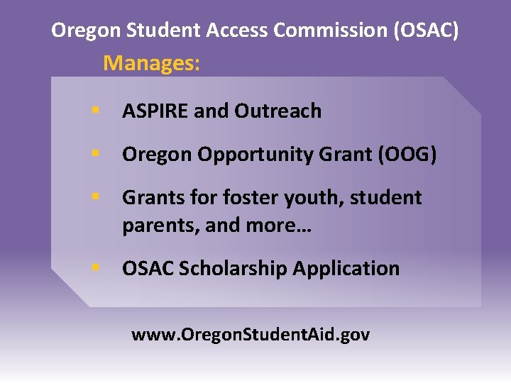 Oregon Student Access Commission (OSAC) Manages: § ASPIRE and Outreach § Oregon Opportunity Grant