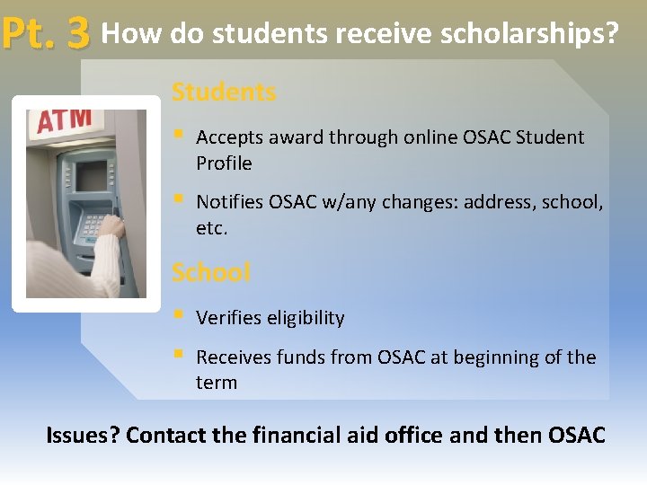 Pt. 3 How do students receive scholarships? Students § Accepts award through online OSAC