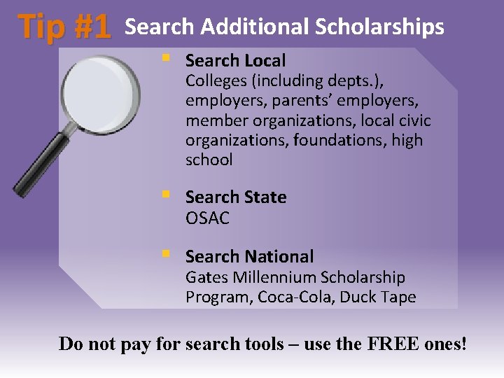 Tip #1 Search Additional Scholarships § Search Local § Search State OSAC § Search