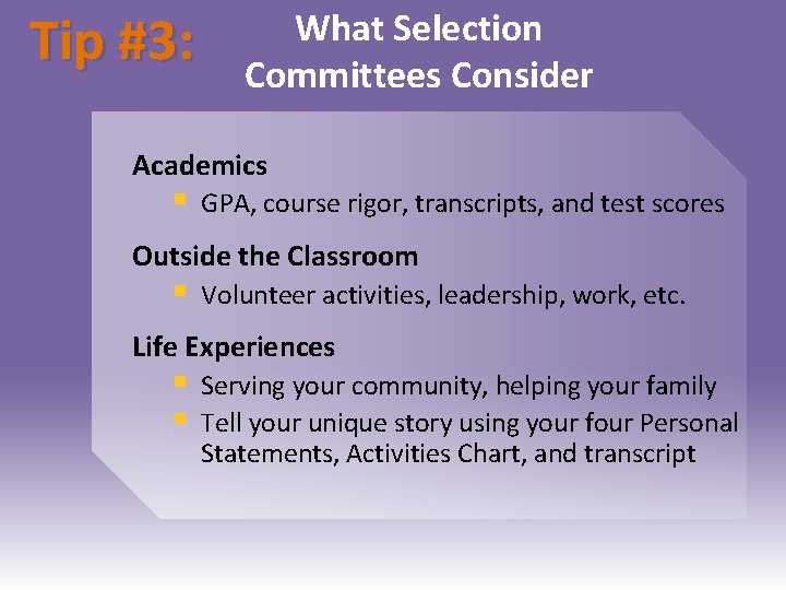 Tip #3: What Selection Committees Consider Academics § GPA, course rigor, transcripts, and test