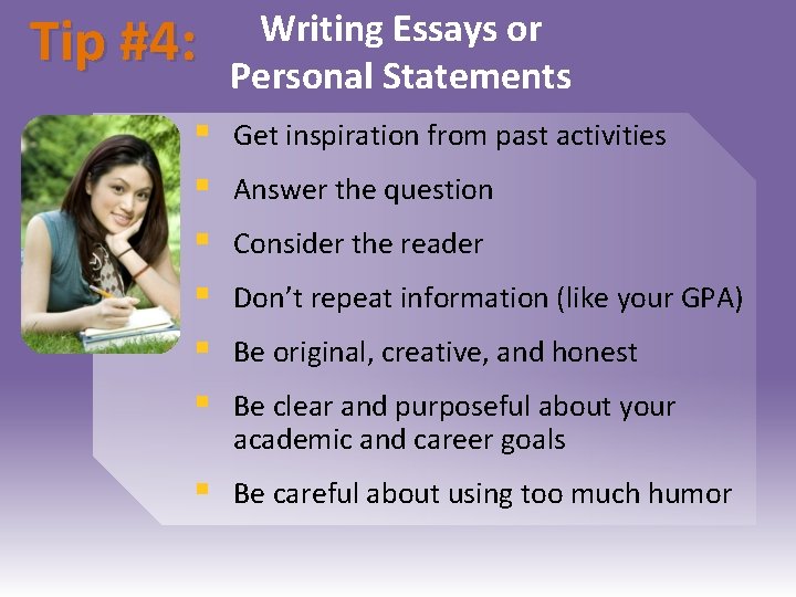 Tip #4: Writing Essays or Personal Statements § § § Get inspiration from past