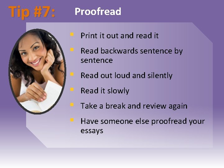 Tip #7: Proofread § § Print it out and read it § § Read