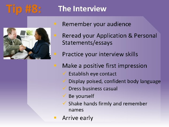 Tip #8: The Interview § Remember your audience § Reread your Application & Personal