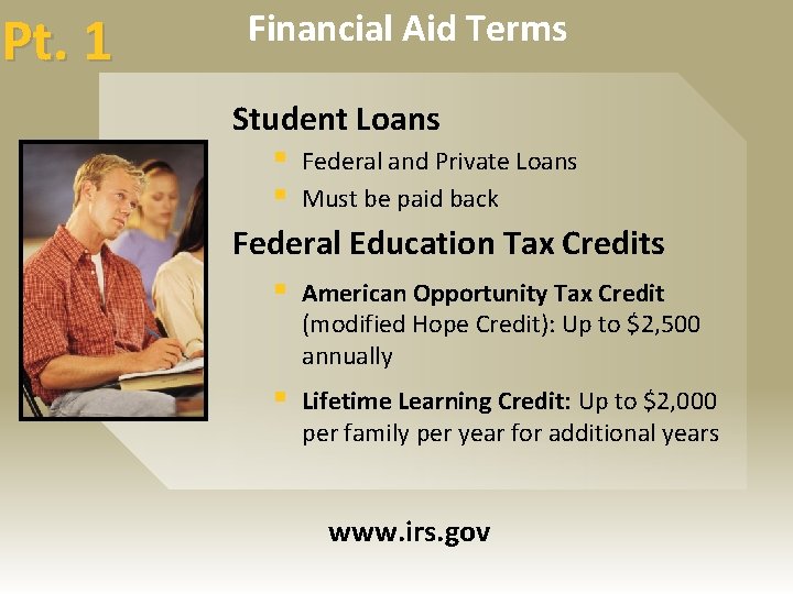 Pt. 1 Financial Aid Terms Student Loans § Federal and Private Loans § Must