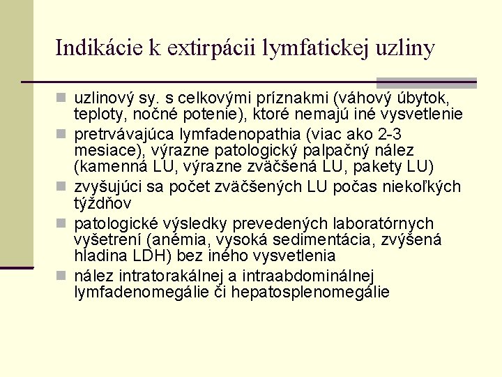 Indikácie k extirpácii lymfatickej uzliny uzlinový sy. s celkovými príznakmi (váhový úbytok, teploty, nočné