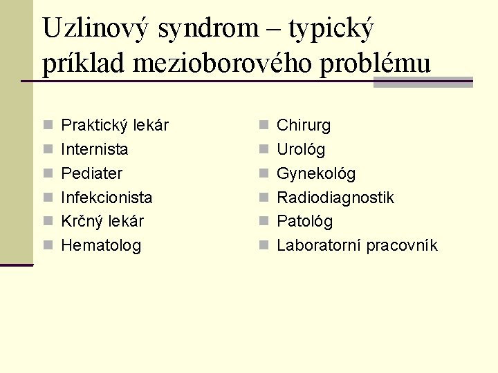 Uzlinový syndrom – typický príklad mezioborového problému Praktický lekár Chirurg Internista Urológ Pediater Gynekológ