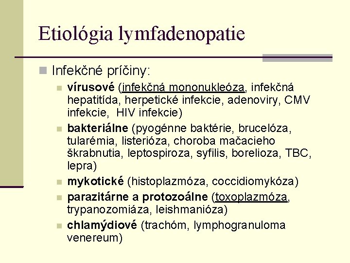 Etiológia lymfadenopatie Infekčné príčiny: vírusové (infekčná mononukleóza, infekčná hepatitída, herpetické infekcie, adenoviry, CMV infekcie,