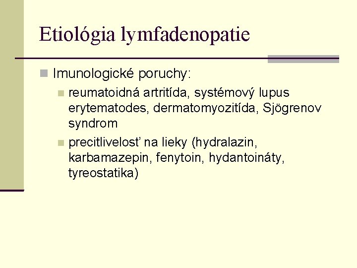 Etiológia lymfadenopatie Imunologické poruchy: reumatoidná artritída, systémový lupus erytematodes, dermatomyozitída, Sjögrenov syndrom precitlivelosť na