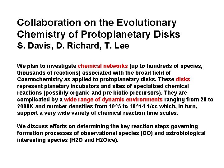 Collaboration on the Evolutionary Chemistry of Protoplanetary Disks S. Davis, D. Richard, T. Lee