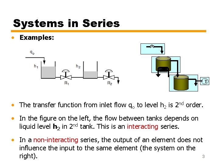 Systems in Series • Examples: T • The transfer function from inlet flow qo