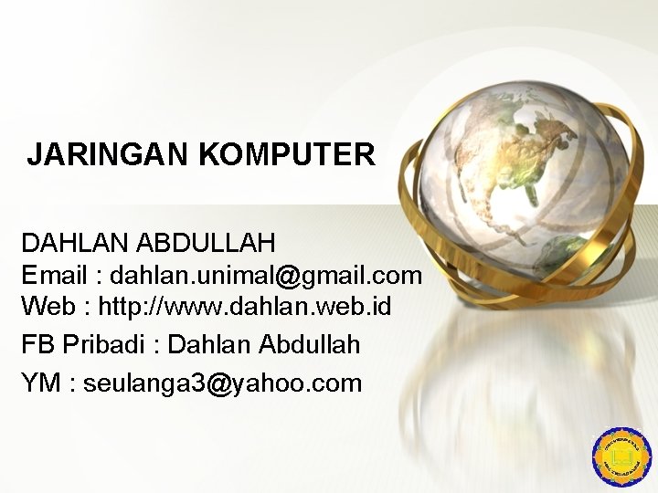 JARINGAN KOMPUTER DAHLAN ABDULLAH Email : dahlan. unimal@gmail. com Web : http: //www. dahlan.