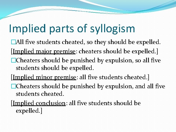 Implied parts of syllogism �All five students cheated, so they should be expelled. [Implied