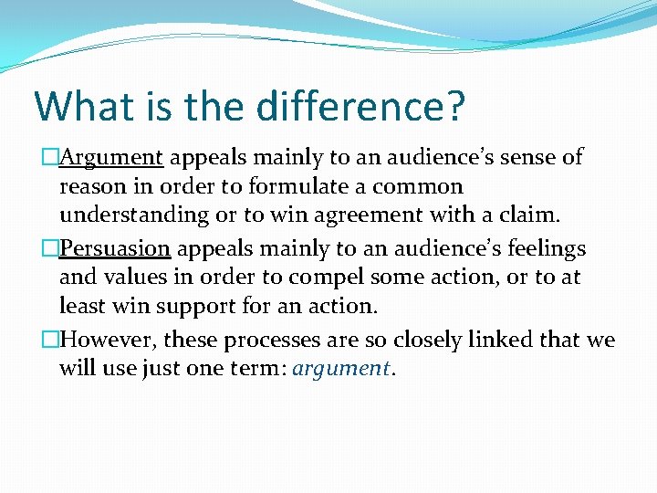 What is the difference? �Argument appeals mainly to an audience’s sense of reason in