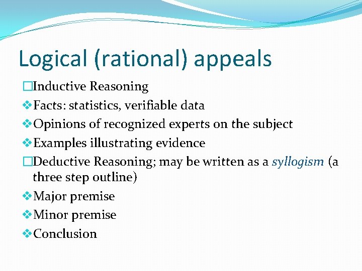 Logical (rational) appeals �Inductive Reasoning v. Facts: statistics, verifiable data v. Opinions of recognized