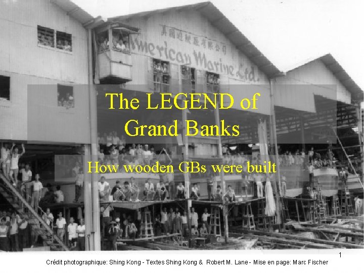 The LEGEND of Grand Banks How wooden GBs were built 1 Crédit photographique: Shing