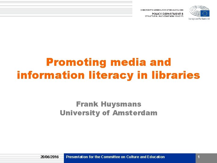 Promoting media and information literacy in libraries Frank Huysmans University of Amsterdam 20/06/2016 Presentation