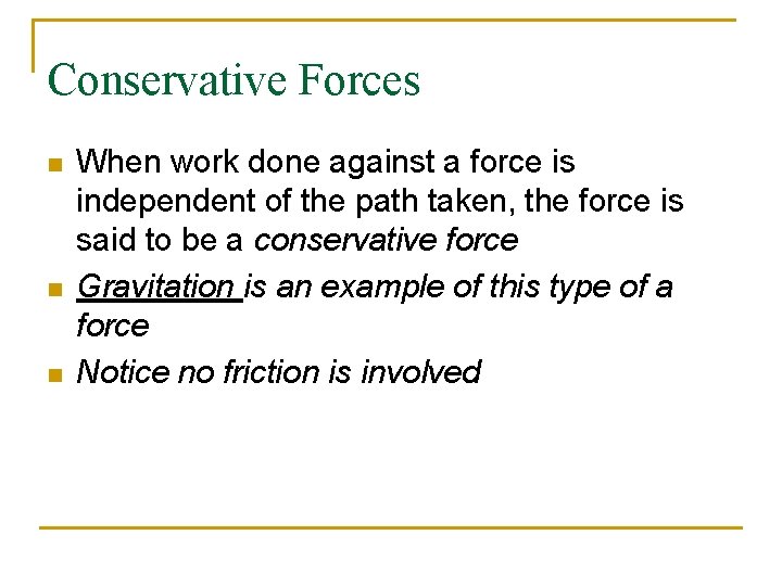 Conservative Forces n n n When work done against a force is independent of