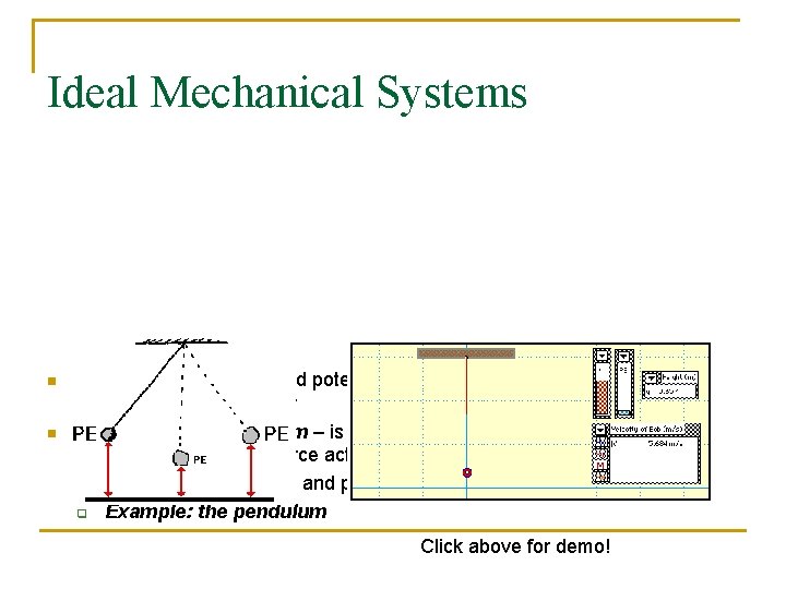 Ideal Mechanical Systems n n The sum of the kinetic and potential energies in