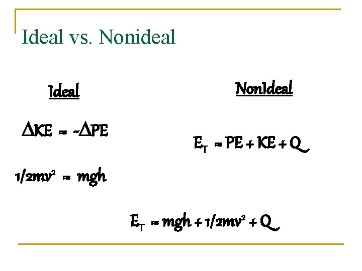 Ideal vs. Nonideal Ideal KE = - PE Non. Ideal ET = PE +