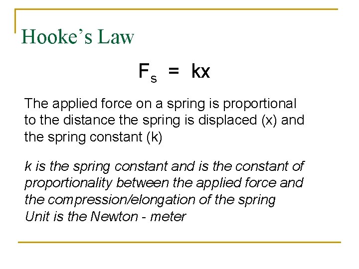 Hooke’s Law Fs = kx The applied force on a spring is proportional to