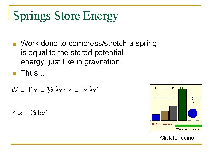 Springs Store Energy n n Work done to compress/stretch a spring is equal to